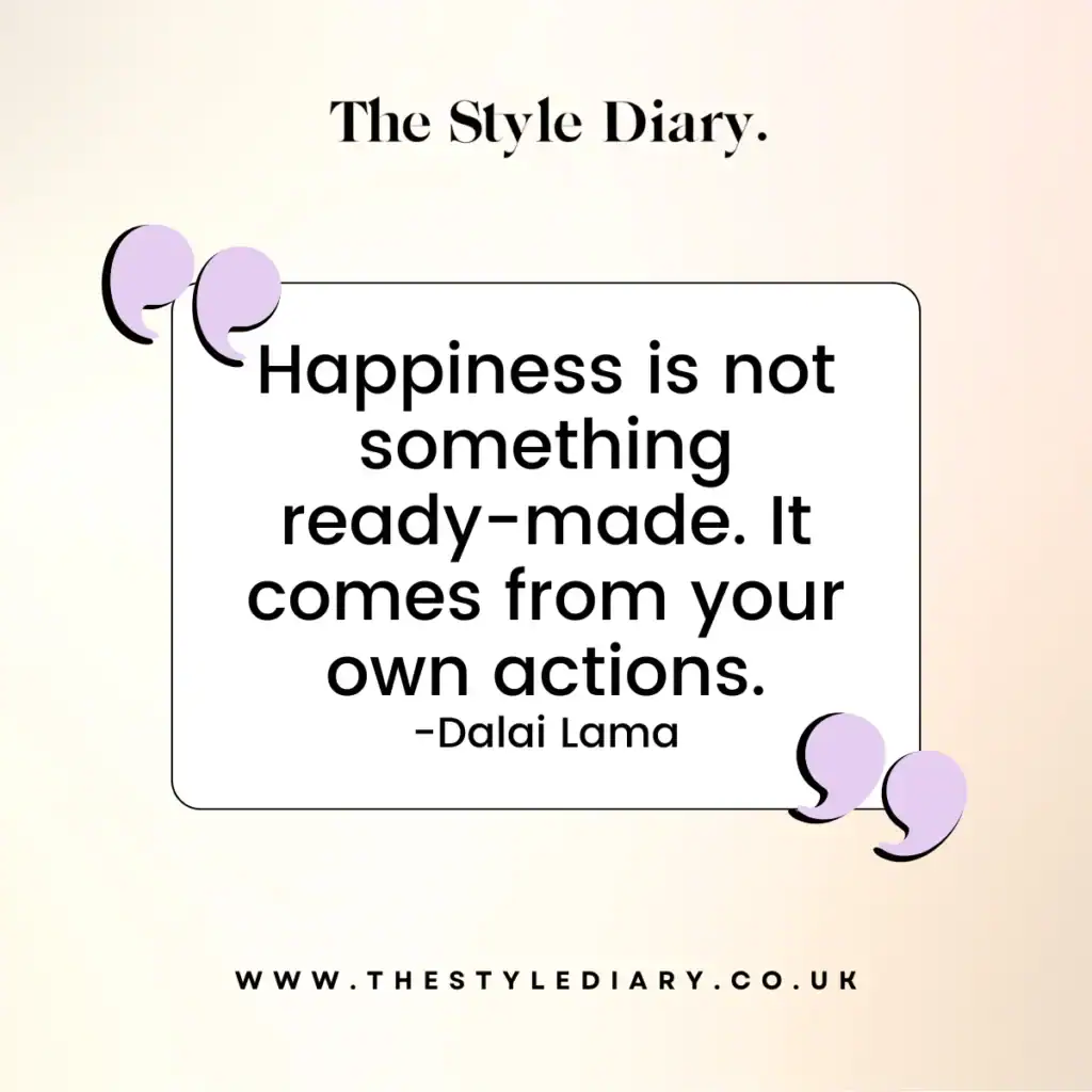 Happiness is not something ready-made. It comes from your own actions