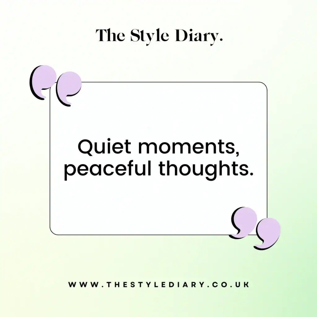 Quiet moments, peaceful thoughts