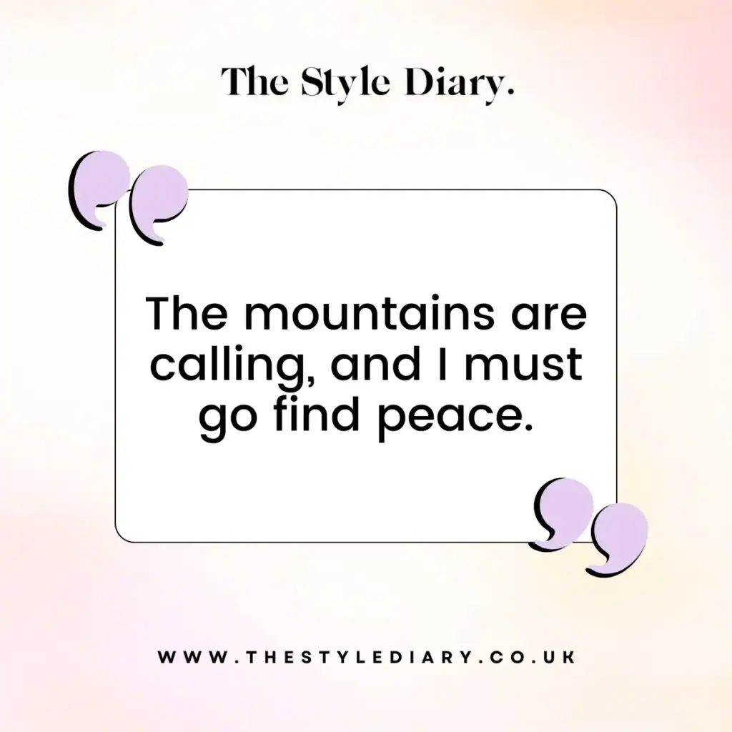 The mountains are calling, and I must go find peace